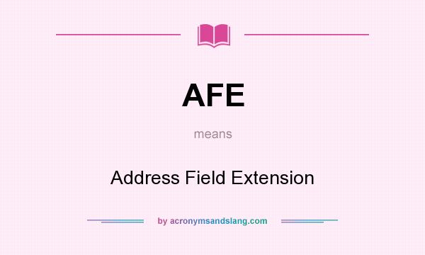 What does AFE mean? It stands for Address Field Extension