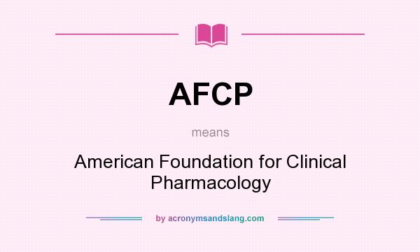 What does AFCP mean? It stands for American Foundation for Clinical Pharmacology