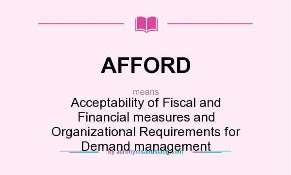 What does AFFORD mean? It stands for Acceptability of Fiscal and Financial measures and Organizational Requirements for Demand management
