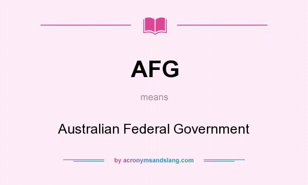 What does AFG mean? It stands for Australian Federal Government
