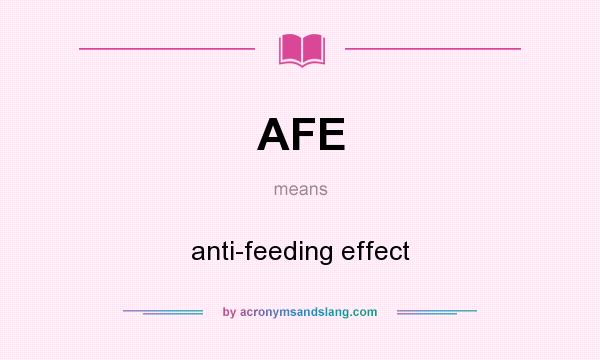 What does AFE mean? It stands for anti-feeding effect
