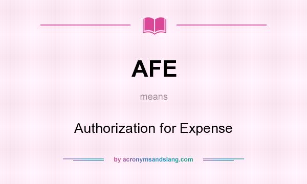 What does AFE mean? It stands for Authorization for Expense
