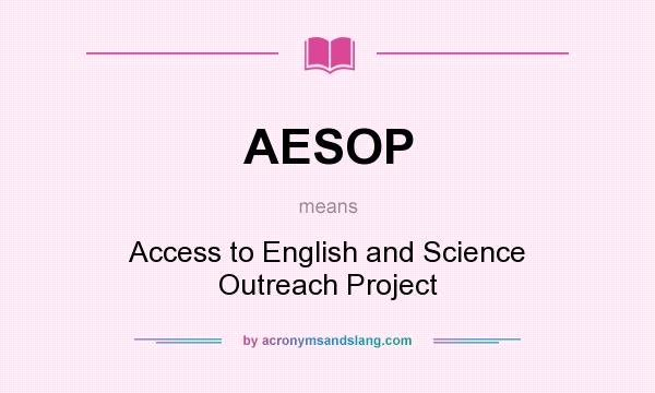 What does AESOP mean? It stands for Access to English and Science Outreach Project