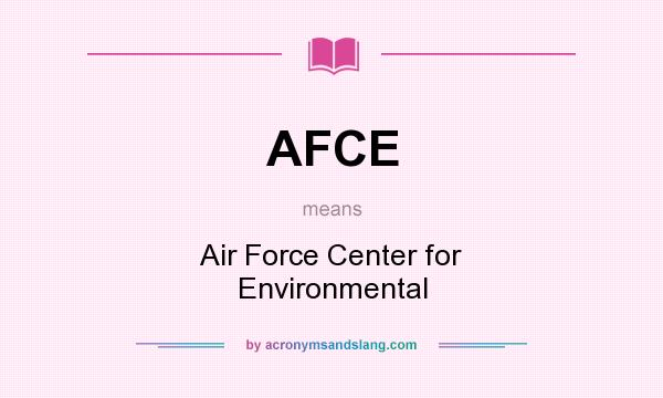 What does AFCE mean? It stands for Air Force Center for Environmental