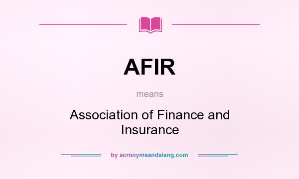 What does AFIR mean? It stands for Association of Finance and Insurance