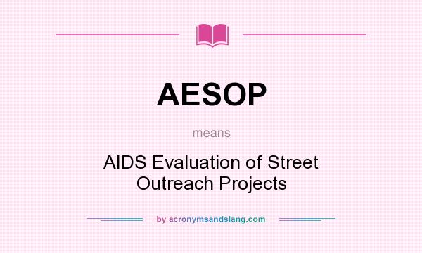 What does AESOP mean? It stands for AIDS Evaluation of Street Outreach Projects