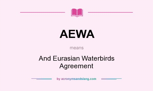What does AEWA mean? It stands for And Eurasian Waterbirds Agreement