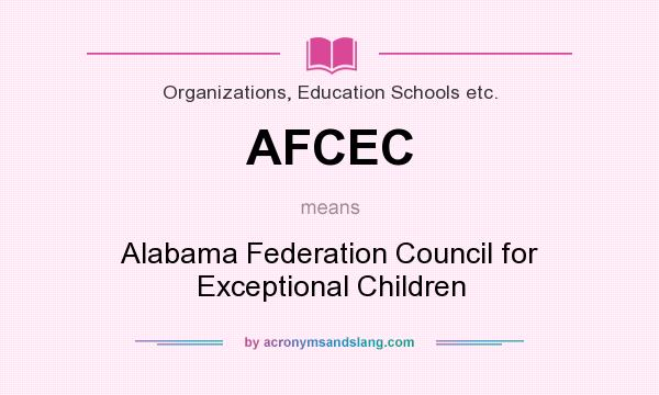 What does AFCEC mean? It stands for Alabama Federation Council for Exceptional Children