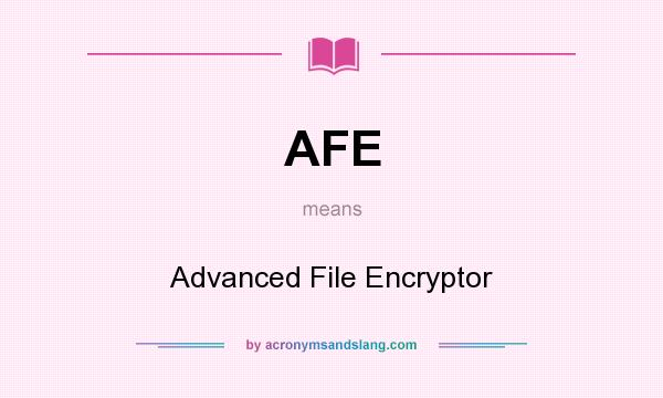 What does AFE mean? It stands for Advanced File Encryptor