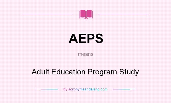 What does AEPS mean? It stands for Adult Education Program Study