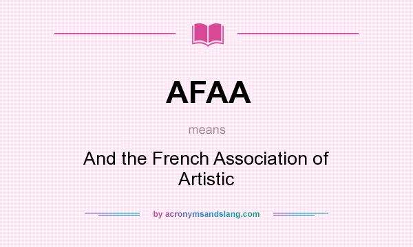 What does AFAA mean? It stands for And the French Association of Artistic