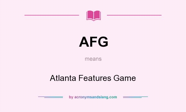 What does AFG mean? It stands for Atlanta Features Game