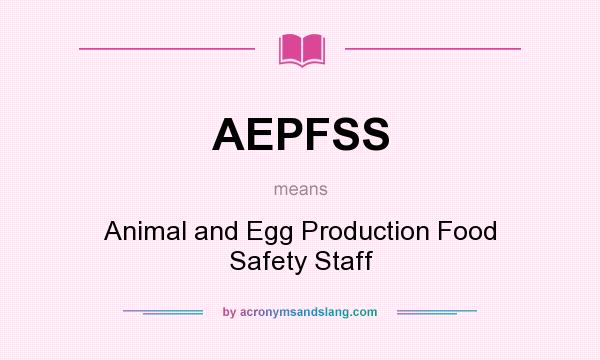 What does AEPFSS mean? It stands for Animal and Egg Production Food Safety Staff