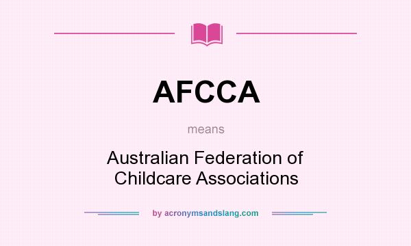 What does AFCCA mean? It stands for Australian Federation of Childcare Associations