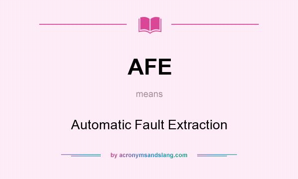 What does AFE mean? It stands for Automatic Fault Extraction