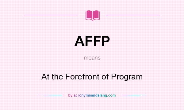 What does AFFP mean? It stands for At the Forefront of Program
