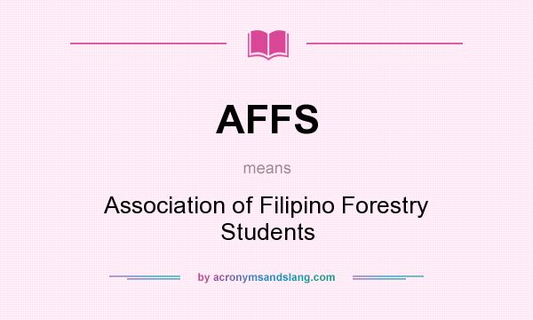 What does AFFS mean? It stands for Association of Filipino Forestry Students
