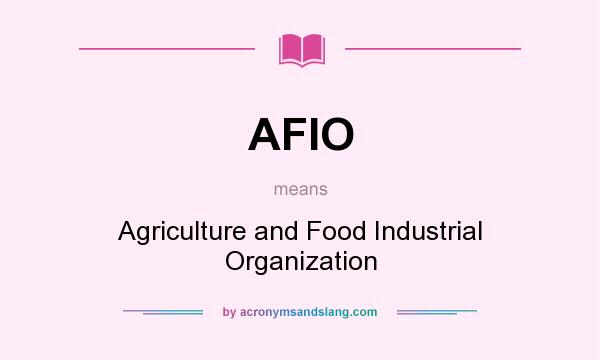What does AFIO mean? It stands for Agriculture and Food Industrial Organization