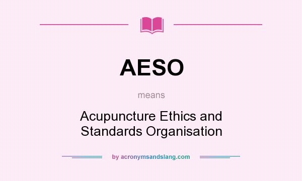 What does AESO mean? It stands for Acupuncture Ethics and Standards Organisation