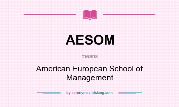 What does AESOM mean? It stands for American European School of Management