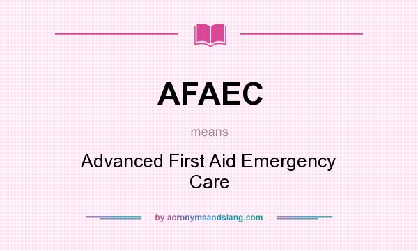 What does AFAEC mean? It stands for Advanced First Aid Emergency Care