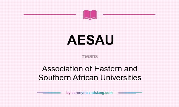 What does AESAU mean? It stands for Association of Eastern and Southern African Universities