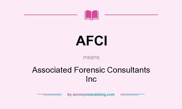 What does AFCI mean? It stands for Associated Forensic Consultants Inc