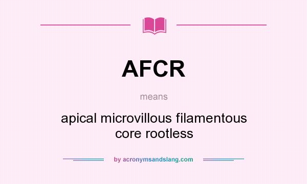 What does AFCR mean? It stands for apical microvillous filamentous core rootless