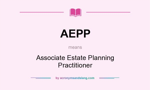 What does AEPP mean? It stands for Associate Estate Planning Practitioner