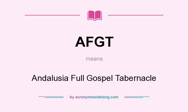What does AFGT mean? It stands for Andalusia Full Gospel Tabernacle