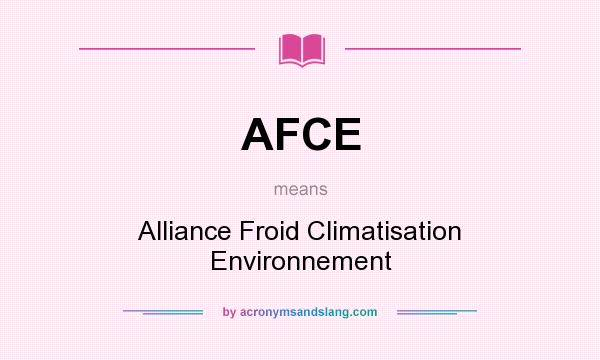 What does AFCE mean? It stands for Alliance Froid Climatisation Environnement