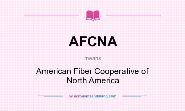 What does AFCNA mean? It stands for American Fiber Cooperative of North America