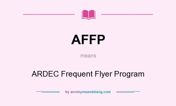 What does AFFP mean? It stands for ARDEC Frequent Flyer Program