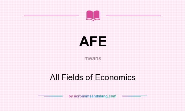 What does AFE mean? It stands for All Fields of Economics