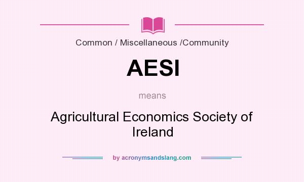 What does AESI mean? It stands for Agricultural Economics Society of Ireland