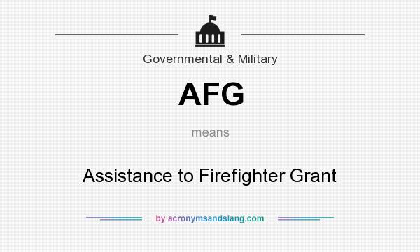 What does AFG mean? It stands for Assistance to Firefighter Grant