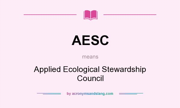 What does AESC mean? It stands for Applied Ecological Stewardship Council