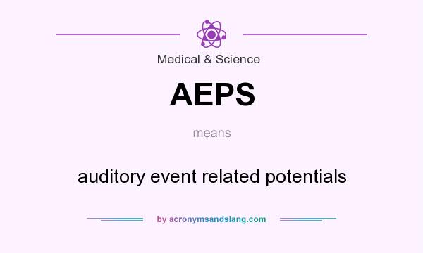 What does AEPS mean? It stands for auditory event related potentials
