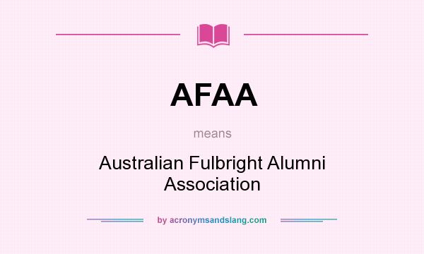 What does AFAA mean? It stands for Australian Fulbright Alumni Association