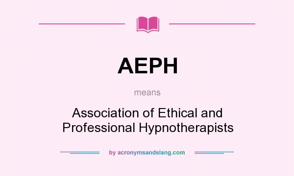 What does AEPH mean? It stands for Association of Ethical and Professional Hypnotherapists
