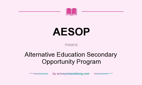What does AESOP mean? It stands for Alternative Education Secondary Opportunity Program