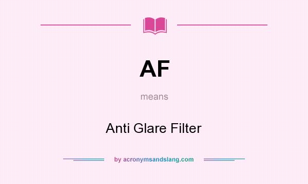 What does AF mean? It stands for Anti Glare Filter