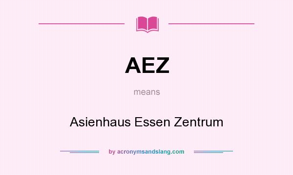What does AEZ mean? It stands for Asienhaus Essen Zentrum