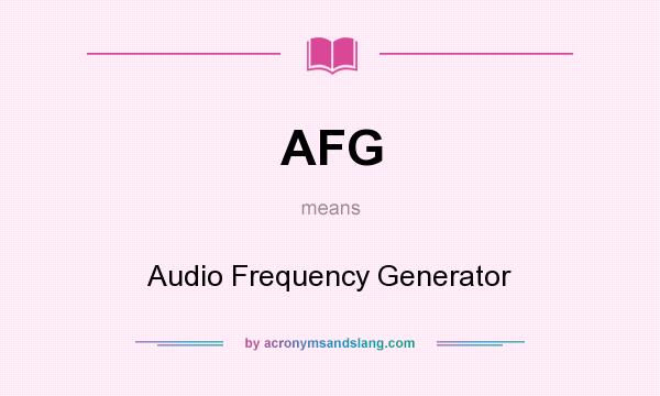 What does AFG mean? It stands for Audio Frequency Generator