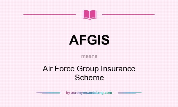 What does AFGIS mean? It stands for Air Force Group Insurance Scheme