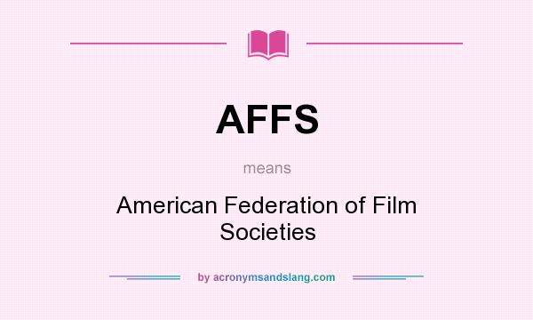 What does AFFS mean? It stands for American Federation of Film Societies