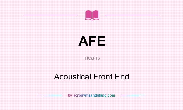 What does AFE mean? It stands for Acoustical Front End