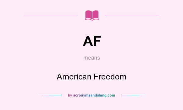 What does AF mean? It stands for American Freedom
