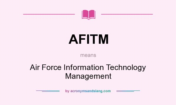 What does AFITM mean? It stands for Air Force Information Technology Management