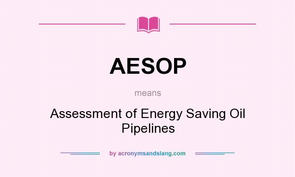 What does AESOP mean? It stands for Assessment of Energy Saving Oil Pipelines